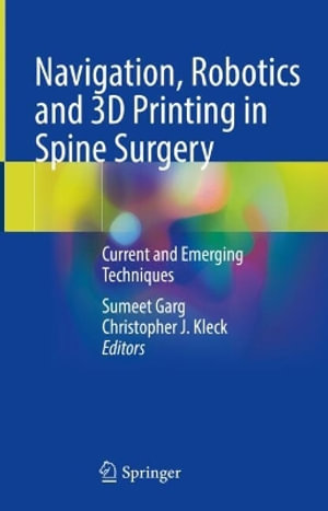 Navigation, Robotics and 3D Printing in Spine Surgery : Current and Emerging Techniques - Sumeet Garg