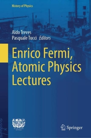 Enrico Fermi, Atomic Physics Lectures : History of Physics - Aldo Treves