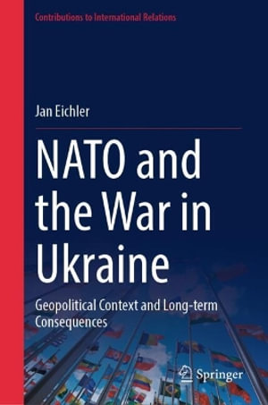 NATO and the War in Ukraine : Geopolitical Context and Long-term Consequences - Jan Eichler