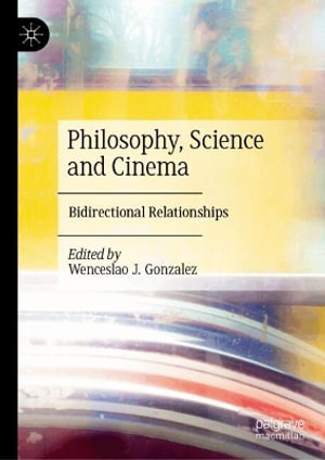 Philosophy, Science and Cinema : Bidirectional Relationships - Wenceslao J. Gonzalez