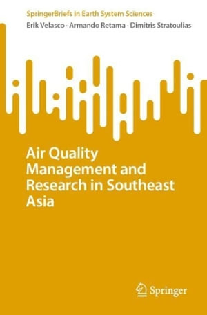 Air Quality Management and Research in Southeast Asia : Springerbriefs in Earth System Sciences - Erik Velasco