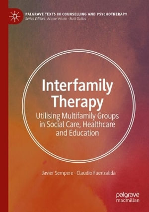 Interfamily Therapy : Utilising Multifamily Groups in Social Care, Healthcare and Education - Javier Sempere