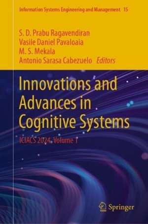 Innovations and Advances in Cognitive Systems : ICIACS 2024, Volume 1 - S. D. Prabu Ragavendiran