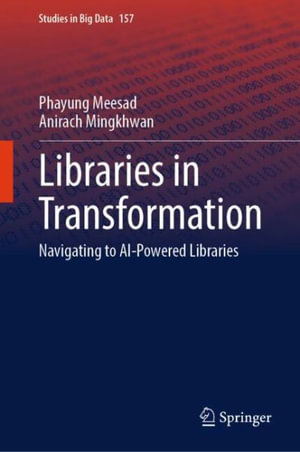 Libraries in Transformation : Navigating to AI-Powered Libraries - Phayung Meesad