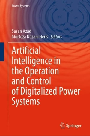 Artificial Intelligence in the Operation and Control of Digitalized Power Systems : Power Systems - Sasan Azad