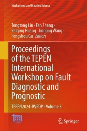 Proceedings of the TEPEN International Workshop on Fault Diagnostic and Prognostic : TEPEN2024-IWFDP - Volume 3 - Tongtong Liu