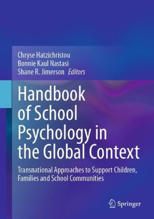 Handbook of School Psychology in the Global Context : Transnational Approaches to Support Children, Families and School Communities - Chryse Hatzichristou