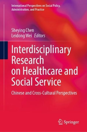 Interdisciplinary Research on Healthcare and Social Service : Chinese and Cross-Cultural Perspectives - Sheying Chen