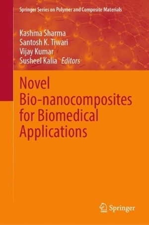 Novel Bio-nanocomposites for Biomedical Applications : Springer Series on Polymer and Composite Materials - Kashma Sharma