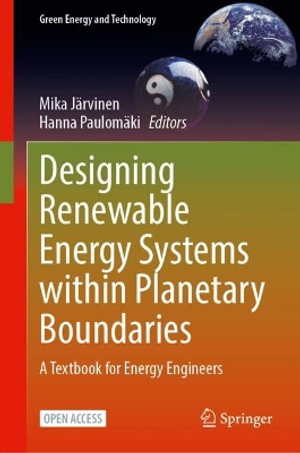 Designing Renewable Energy Systems within Planetary Boundaries : A Textbook for Energy Engineers - Mika Jaervinen