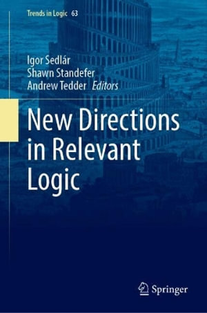 New Directions in Relevant Logic : Trends in Logic - Igor Sedlár