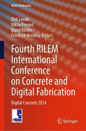 Fourth RILEM International Conference on Concrete and Digital Fabrication : Digital Concrete 2024 - Dirk Lowke