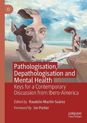 Pathologisation, Depathologisation and Mental Health : Keys for a Contemporary Discussion from Ibero-America - Raudelio Machin Suarez