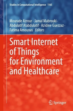 Smart Internet of Things for Environment and Healthcare : Studies in Computational Intelligence - Mourade Azrour