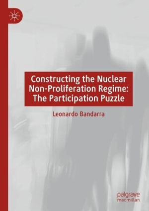 Constructing the Nuclear Non-Proliferation Regime : The Participation Puzzle - Leonardo Bandarra