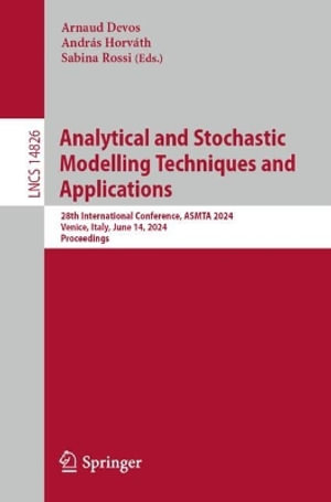 Analytical and Stochastic Modelling Techniques and Applications : 28th International Conference, ASMTA 2024, Venice, Italy, June 14, 2024, Proceedings - Arnaud Devos