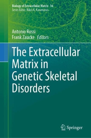 The Extracellular Matrix in Genetic Skeletal Disorders : Biology of Extracellular Matrix - Antonio Rossi