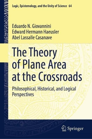 The Theory of Plane Area at the Crossroads : Philosophical, Historical, and Logical Perspectives - Eduardo N. Giovannini