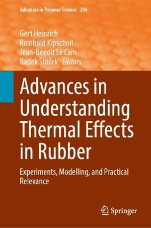 Advances in Understanding Thermal Effects in Rubber : Experiments, Modelling, and Practical Relevance - Gert Heinrich