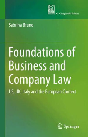 Foundations of Business and Company Law : US, UK, Italy and the European Context - Sabrina Bruno