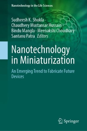 Nanotechnology in Miniaturization : An Emerging Trend to Fabricate Future Devices - Sudheesh K. Shukla