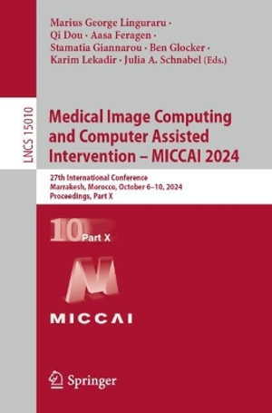 Medical Image Computing and Computer Assisted Intervention - MICCAI 2024 : 27th International Conference, Marrakesh, Morocco, October 6-10, 2024, Proceedings, Part X - Marius George Linguraru