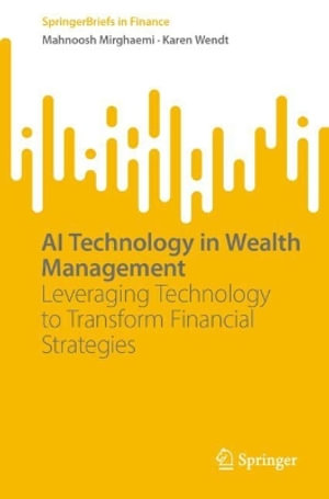 AI Technology in Wealth Management : Leveraging Technology to Transform Financial Strategies - Mahnoosh Mirghaemi