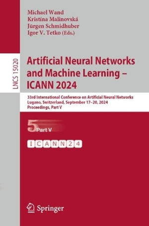 Artificial Neural Networks and Machine Learning - ICANN 2024 : 33rd International Conference on Artificial Neural Networks, Lugano, Switzerland, September 17-20, 2024, Proceedings, Part V - Michael Wand