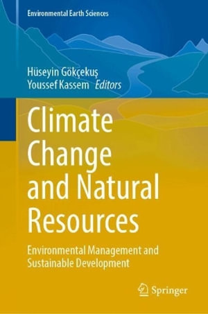 Climate Change and Natural Resources : Environmental Management and Sustainable Development - Hüseyin Gökçeku&#351;