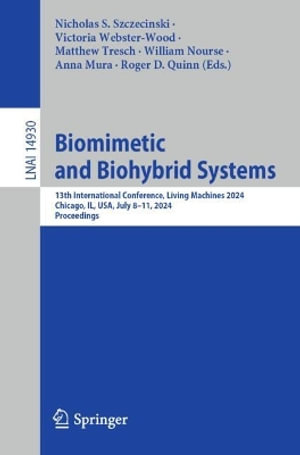 Biomimetic and Biohybrid Systems : 13th International Conference, Living Machines 2024, Chicago, IL, USA, July 8-11, 2024, Proceedings - Nicholas S. Szczecinski