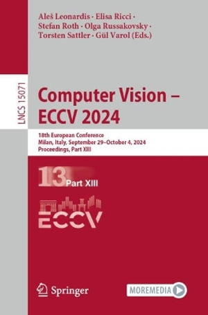 Computer Vision - ECCV 2024 : 18th European Conference, Milan, Italy, September 29-October 4, 2024, Proceedings, Part XIII - AleÅ¡ Leonardis