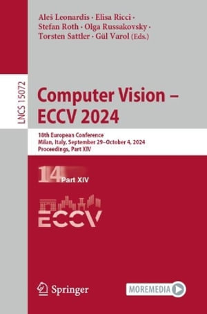 Computer Vision - ECCV 2024 : 18th European Conference, Milan, Italy, September 29-October 4, 2024, Proceedings, Part XIV - AleÅ¡ Leonardis