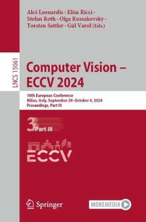 Computer Vision - ECCV 2024 : 18th European Conference, Milan, Italy, September 29-October 4, 2024, Proceedings, Part III - AleÅ¡ Leonardis