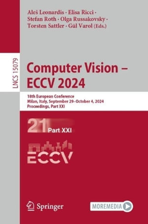 Computer Vision - ECCV 2024 : 18th European Conference, Milan, Italy, September 29-October 4, 2024, Proceedings, Part XXI - AleÅ¡ Leonardis