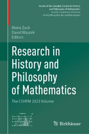 Research in History and Philosophy of Mathematics : The CSHPM 2023 Volume - Maria Zack