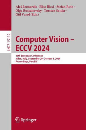 Computer Vision - ECCV 2024 : 18th European Conference, Milan, Italy, September 29-October 4, 2024, Proceedings, Part LIV - AleÅ¡ Leonardis