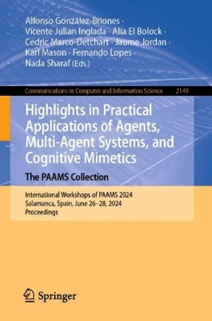 Highlights in Practical Applications of Agents, Multi-Agent Systems, and Digital Twins : The PAAMS Collection : International Workshops of PAAMS 2024, Salamanca, Spain, June 26-28, 2024, Proceedings - Alfonso GonzÃ¡lez-Briones