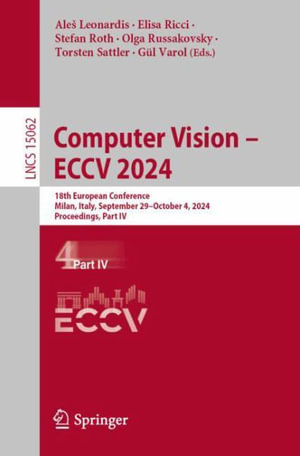 Computer Vision - ECCV 2024 : 18th European Conference, Milan, Italy, September 29-October 4, 2024, Proceedings, Part IV - AleÅ¡ Leonardis