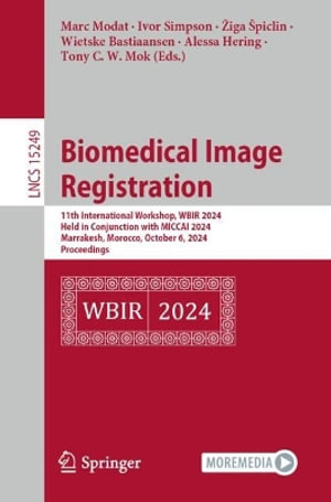 Biomedical Image Registration : 11th International Workshop, WBIR 2024, Held in Conjunction with MICCAI 2024, Marrakesh, Morocco, October 6, 2024, Proceedings - Marc Modat