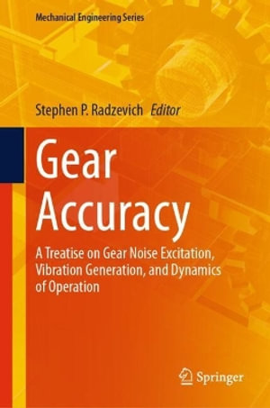 Gear Accuracy : A Treatise on Gear Noise Excitation, Vibration Generation, and Dynamics of Operation - Stephen P. Radzevich