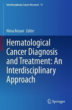 Hematological Cancer Diagnosis and Treatment : An Interdisciplinary Approach - Nima Rezaei