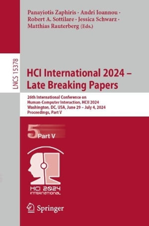 HCI International 2024 - Late Breaking Papers : 26th International Conference on Human-Computer Interaction, HCII 2024, Washington, DC, USA, June 29 - July 4, 2024, Proceedings, Part V - Panayiotis Zaphiris