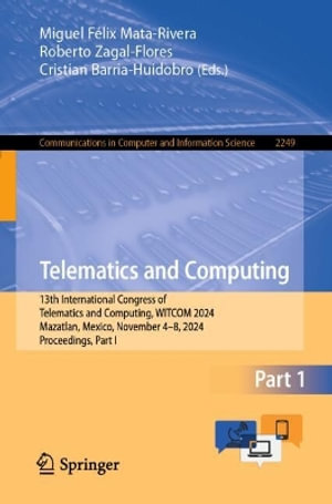 Telematics and Computing : 13th International Congress of Telematics and Computing, WITCOM 2024, Mazatlan, Mexico, November 4-8, 2024, Proceedings, Part I - Miguel FÃ©lix Mata-Rivera