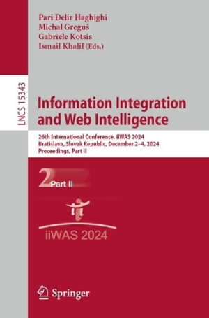 Information Integration and Web Intelligence : 26th International Conference, iiWAS 2024, Bratislava, Slovak Republic, December 2-4, 2024, Proceedings, Part II - Pari Delir Haghighi