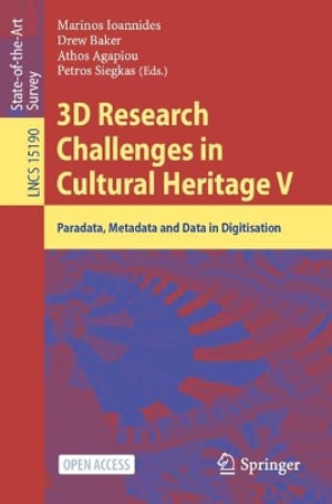 3D Research Challenges in Cultural Heritage V : Paradata, Metadata and Data in Digitisation - Marinos Ioannides