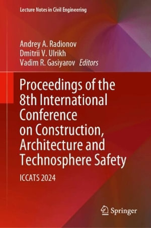 Proceedings of the 8th International Conference on Construction, Architecture and Technosphere Safety : ICCATS 2024 - Andrey A. Radionov