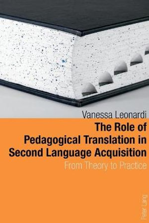 The Role of Pedagogical Translation in Second Language Acquisition : From Theory to Practice - Vanessa Leonardi