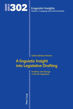 A linguistic Insight into Legislative Drafting : Tradition and Change in the UK Legislation - Maurizio Gotti