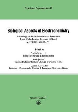 Biological Aspects of Electrochemistry : Proceedings of the 1st International Symposium. Rome (Italy) Istituto Superiore Di Sanita, May 31st to June 4t - G. Ed. Milazzo