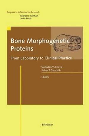 Bone Morphogenetic Proteins : From Laboratory to Clinical Practice - Slobodan Vukicevic